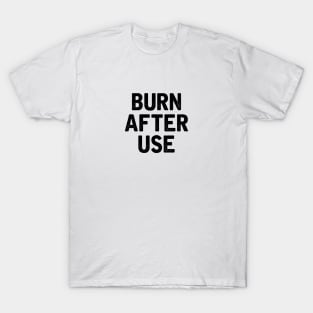 Burn After Use T-Shirt